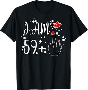 I Am 59 Plus 1 Middle Finger For A 60th Birthday For Women T-Shirt