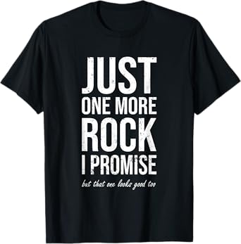 Rockhounds gear gift Just one more rock funny rockhounding T-Shirt