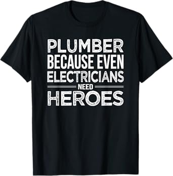 Plumber because even Electricians need Heroes Funny T-Shirt