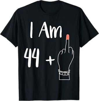 I Am 44 Plus 1 Middle Finger For A 45th women 45 years old T-Shirt
