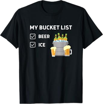 My Bucket List Beer Ice, Funny Beer Lovers, Drinking Party T-Shirt