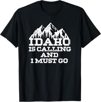 Idaho Is Calling And I Must Go Mountains T-Shirt T-Shirt