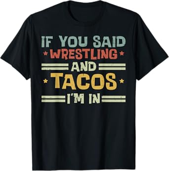Wrestling And Tacos Im In Funny Wrestler Food Men Women Kids T-Shirt