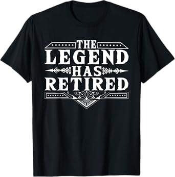 Funny The Legend Has Retired Gift For Men Women Retirement T-Shirt