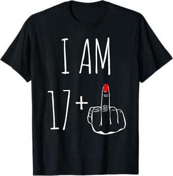 I Am 17 Plus 1 Middle Finger For A 18th Birthday For Women T-Shirt