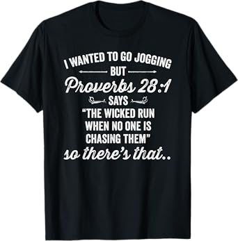 I Wanted To Go Jogging But Proverbs 28:1 Says Funny T-Shirt T-Shirt