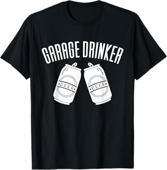 Garage Drinker Funny Drinking T-Shirt