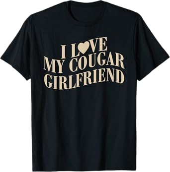 I Love My Cougar Girlfriend Funny Valentines Boyfriend Men T-Shirt