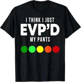 I Think I Just EVP'd My Pants Funny EVP Ghost Hunting Hunter T-Shirt