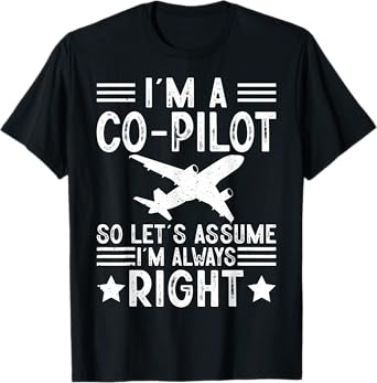 I'm A Co-Pilot I'm Always Right Airplanes Lover Aviation T-Shirt