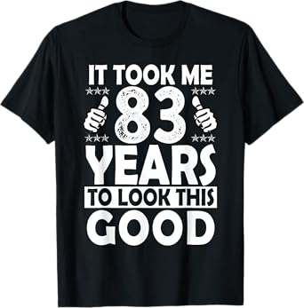 It Took me 83 Years to Look This Good Funny 83 Years Old T-Shirt