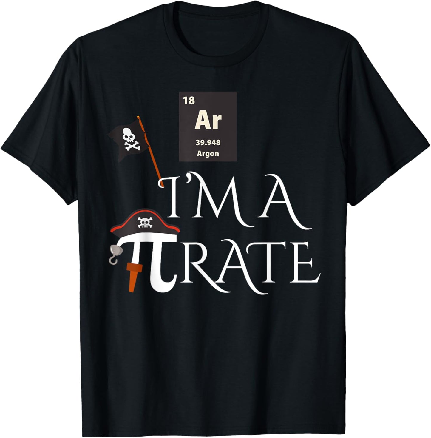 Funny Pirate Gift Ar I'm A Pirate Costume Men Women Kids T-Shirt
