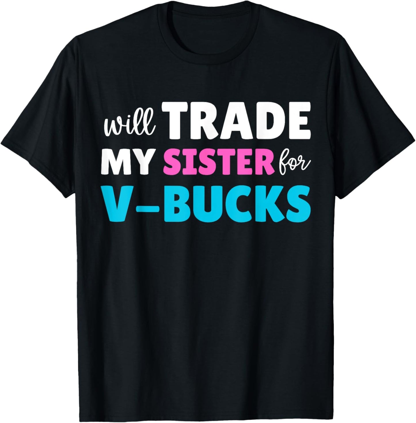 Will Trade My Sister For V-Bucks Funny Video Game Player T-Shirt
