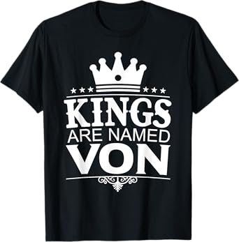 Kings Are Named VON Funny Personalized Name Joke Men Gift T-Shirt