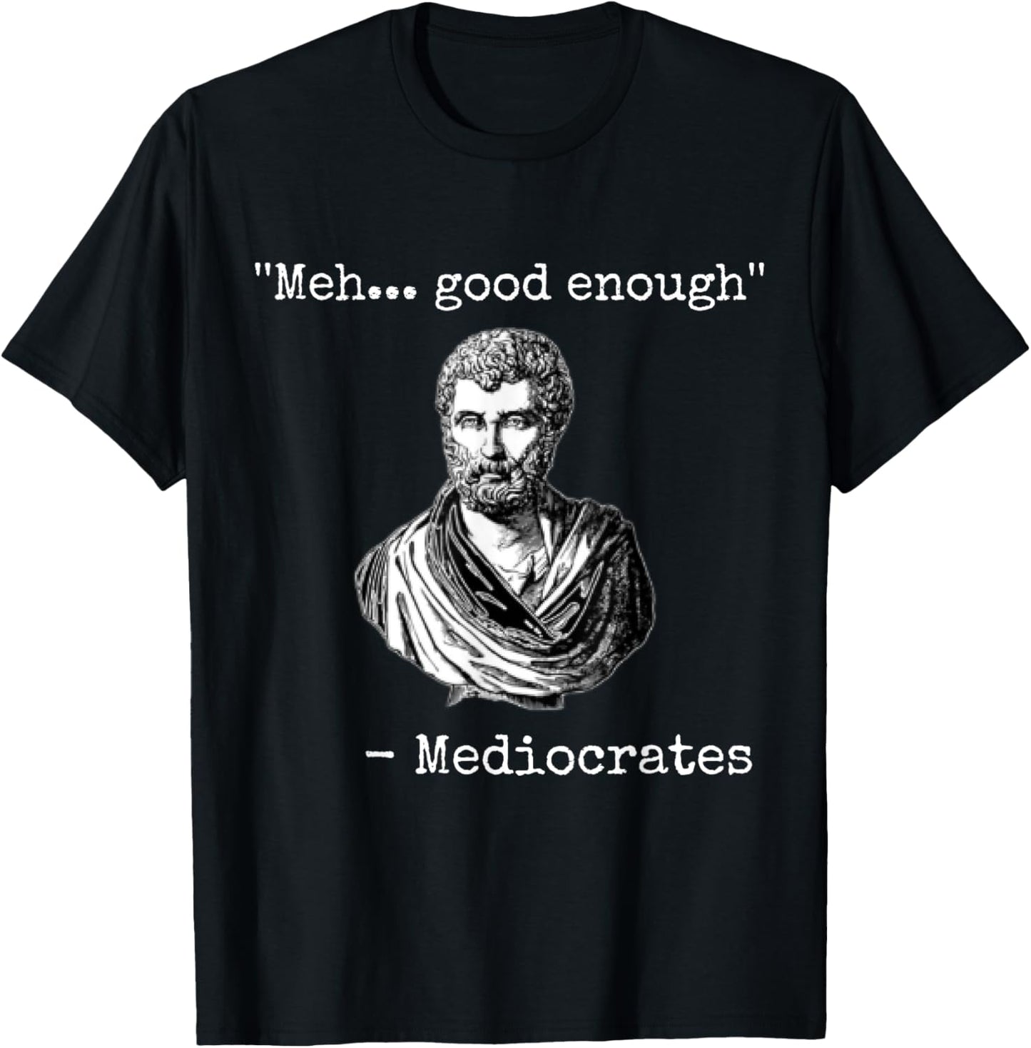 Meh good enough mediocrates demotivational quote T-Shirt