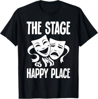 Drama Musical The Stage Is My Happy Place Theater Costume T-Shirt