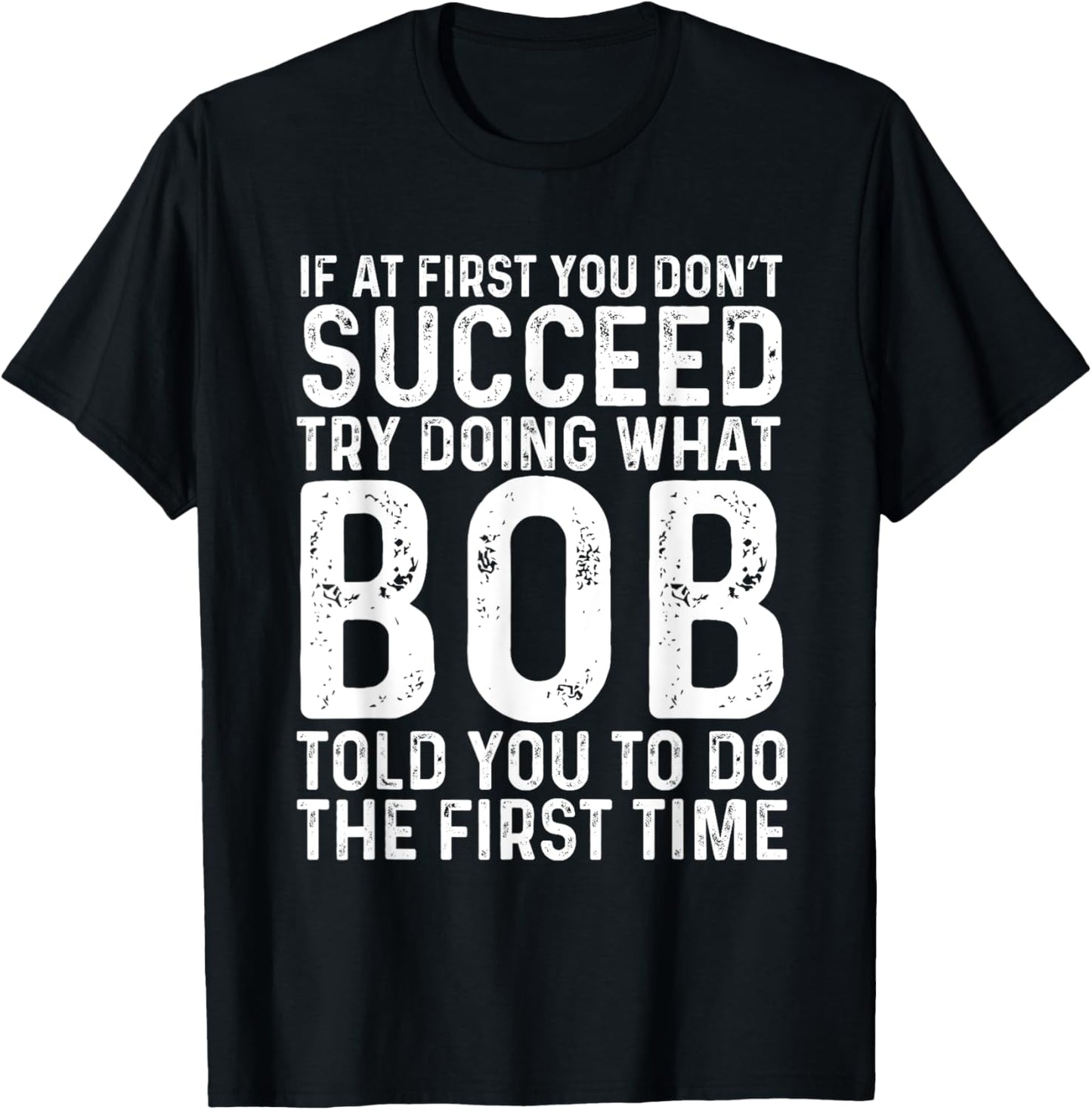 Funny Bob If At First You Don't Succeed Father's Day Dad Bob T-Shirt