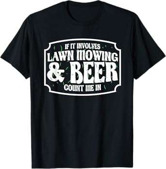 Lawn Mower Funny Beer & Lawn Mowing T-Shirt
