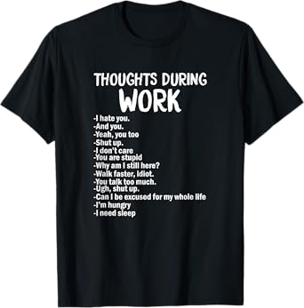Thoughts During Work Funny Sarcastic Tee Hate Work T-Shirt