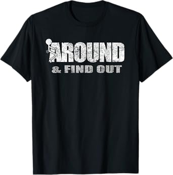 Fuck Around And Find Out T-Shirt