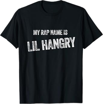 My Rap Name Is Lil Hangry - Funny Hangry Gift T-Shirt