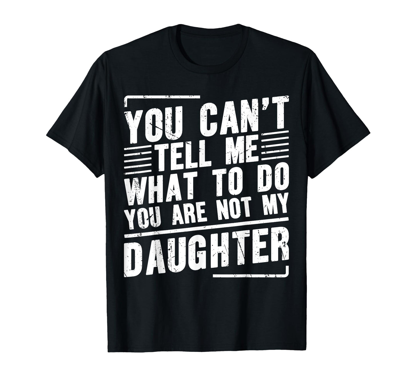 You Canβt Tell Me What To Do You Are Not My Daughter T-Shirt