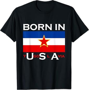 Born in Yugoslavia - Funny Yugoslavia Balkans Gift T-Shirt