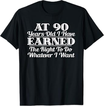 Funny 90th Birthday Gift I Can Do Whatever I Want T-Shirt
