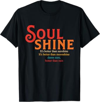 Soul Shine It's Better Than Sunshine It's Better T-Shirt