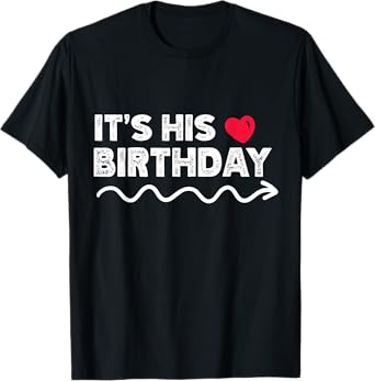 Funny It's His Birthday Funny Boyfriend B-day Party Matching T-Shirt