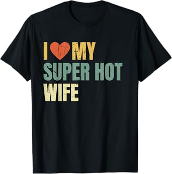 I Love My Super Hot Wife Funny Best Husband T-Shirt