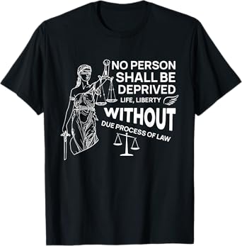 No Person Shall Be Deprived Of Life Liberty Due Process T-Shirt