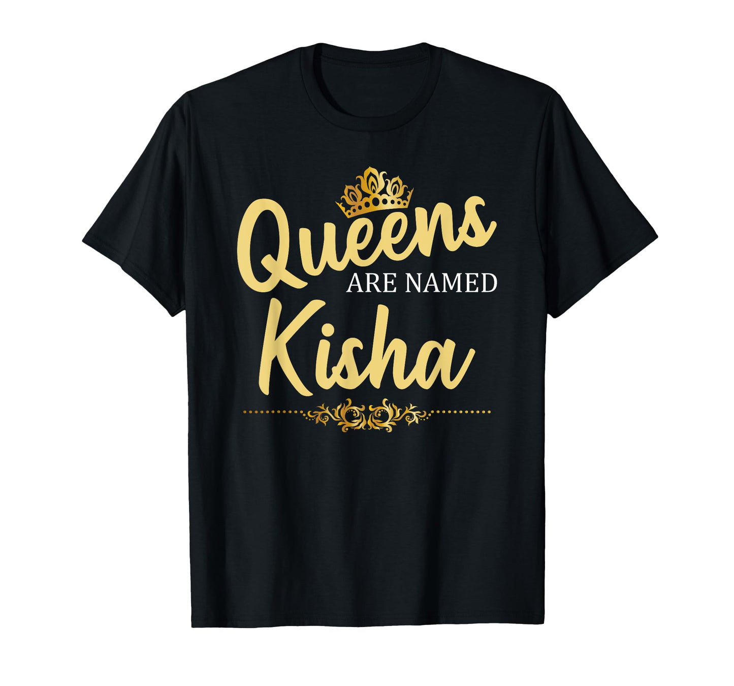 Queens Are Named KISHA Personalized Funny Birthday Gift T-Shirt