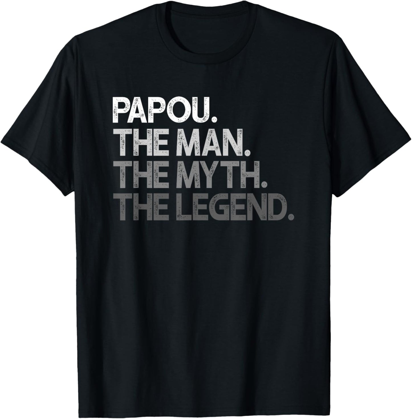 Papou Shirt Gift: The Man The Myth The Legend T-Shirt