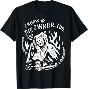 I Know The Owner Too Skeleton Death T-Shirt