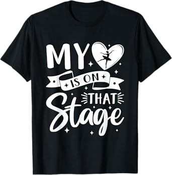 Funny Dance Mom My Heart Is On That Stage Dance Recital T-Shirt