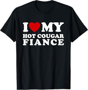 I Love My Hot Cougar Fiance I Heart My Hot Cougar Fiance T-Shirt