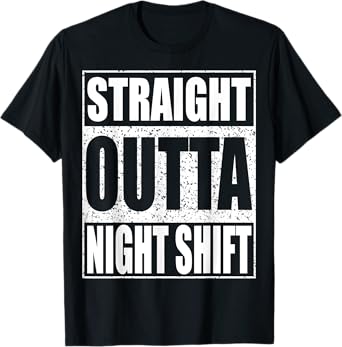 Straight Outta Night Shift T-Shirt Night Job Shirt T-Shirt