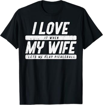 Love My Wife Lets Me Play Pickleball Pickle Ball Husband Men T-Shirt