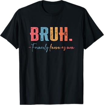 Bruh Formerly known as Mom Gifts for Mom Mother's Day T-Shirt