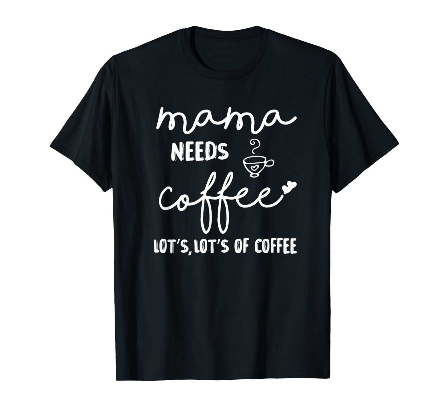 Mama Needs More Coffee Womens Coffee Mom Coffee Mama T-Shirt