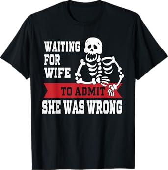 Waiting For Wife To Admit She Was Wrong Shirt Funny Husband T-Shirt