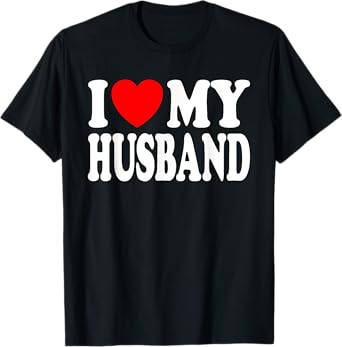 I Love My Husband I Heart My Husband Father's Day From Wife T-Shirt