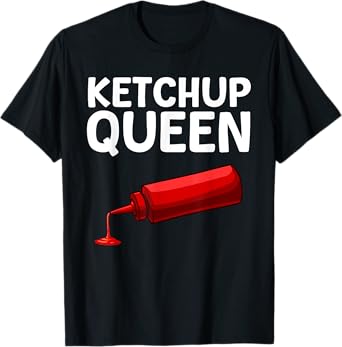 Funny Ketchup Queen Art For Women Girls Kids Ketchup Lover T-Shirt
