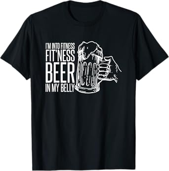 I'm Into Fitness Fit'ness Beer In My Belly T-Shirt