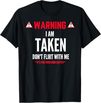Funny Gift I'm Taken T-shirt for Men - Don't Flirt With Me T-Shirt