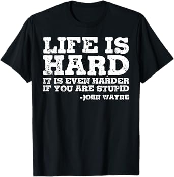Life Is Even Harder When You Are Stupid T-Shirt