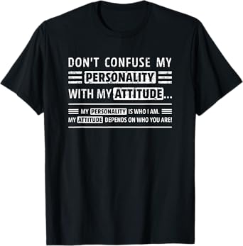 Don't Confuse My Personality With My Attitude Funny Sarcasm T-Shirt