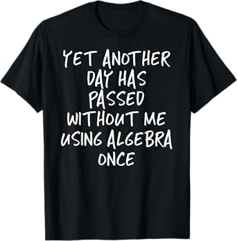 Funny Another Day Without Algebra Fashion T-Shirt T-Shirt