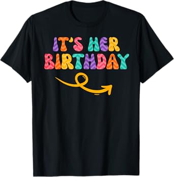 Its Her Birthday Arrow Best Friends Matching Shirts Funny T-Shirt